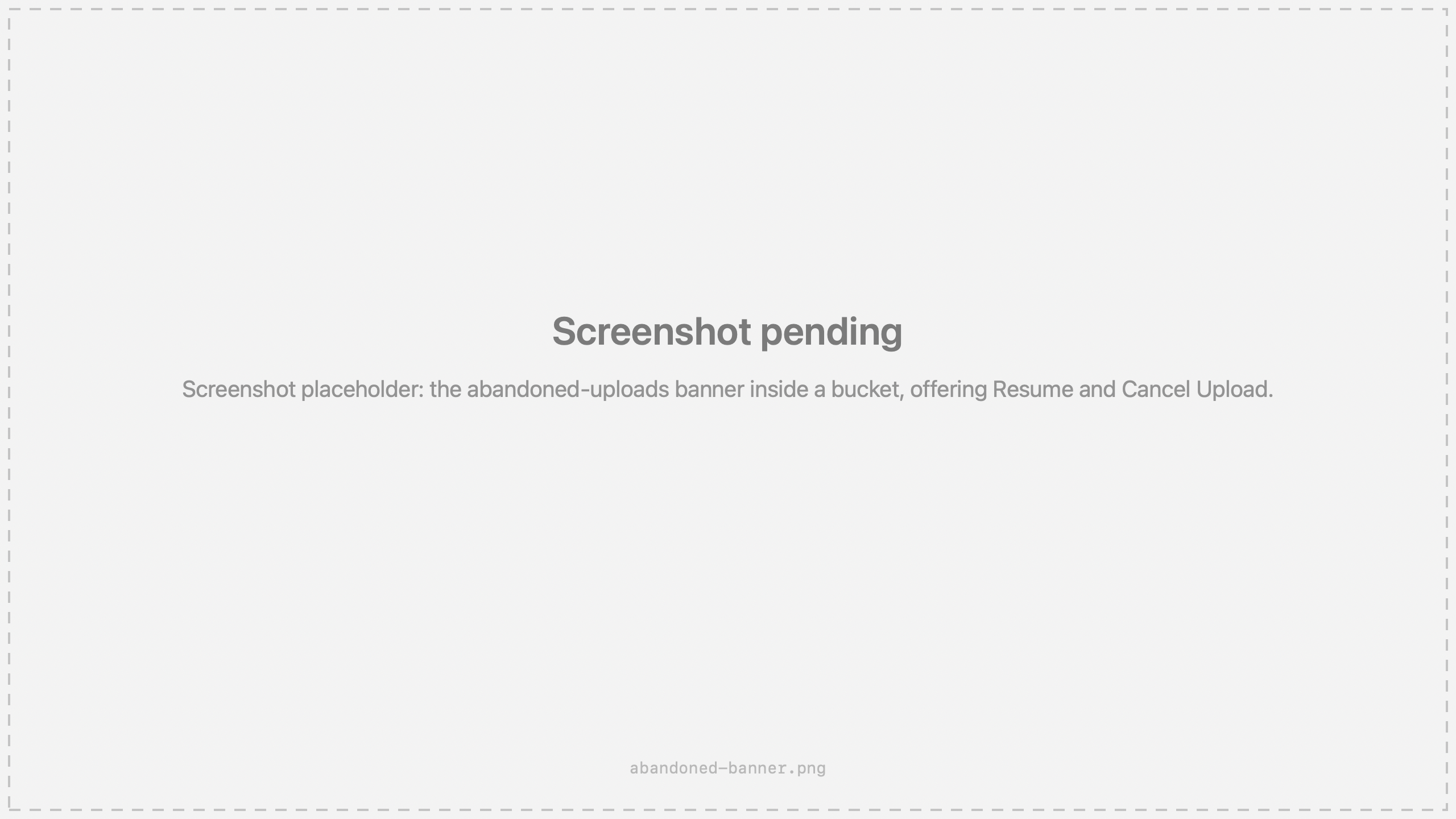 Screenshot placeholder: the abandoned-uploads banner inside a bucket, offering Resume and Cancel Upload.